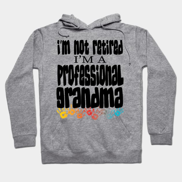 IM NOT RETIRED IM A PROFESSIONAL GRANDMA - GRANDMOTHERS MOTHERS DAY GIFTS Hoodie by Envision Styles